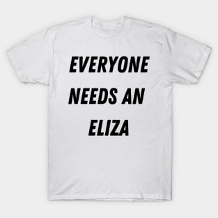 Eliza Name Design Everyone Needs An Eliza T-Shirt